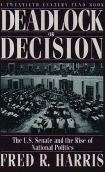 Hardcover Deadlock or Decision: The U.S. Senate and the Rise of National Politicsa Twentieth Century Fund Book