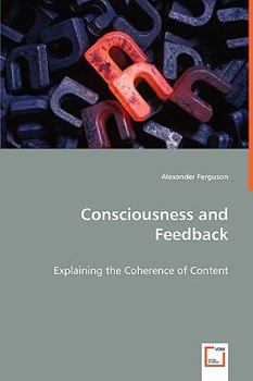 Paperback Consciousness and Feedback - Explaining the Coherence of Content Book