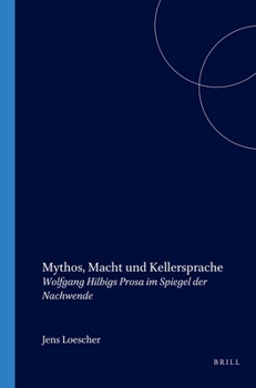 Mythos, Macht Und Kellersprache: Wolfgang Hilbigs Prosa Im Spiegel Der Nachwende
