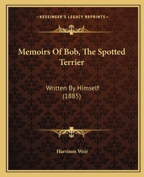 Paperback Memoirs Of Bob, The Spotted Terrier: Written By Himself (1885) Book