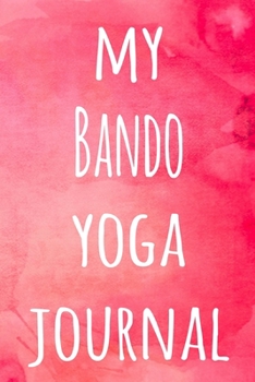 My Bando Yoga Journal: The perfect gift for the yoga fan in your life - 119 page lined journal!