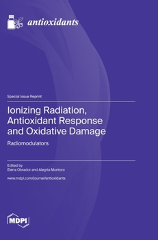 Hardcover Ionizing Radiation, Antioxidant Response and Oxidative Damage: Radiomodulators Book