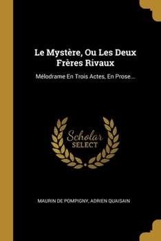 Paperback Le Mystère, Ou Les Deux Frères Rivaux: Mélodrame En Trois Actes, En Prose... [French] Book