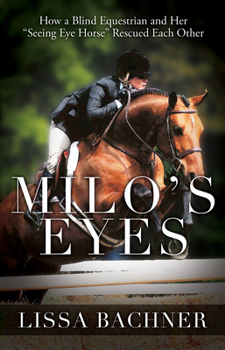 Paperback Milo's Eyes: How a Blind Equestrian and Her Seeing Eye Horse Saved Each Other Book