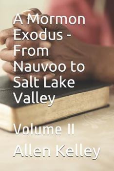 Paperback A Mormon Exodus - From Nauvoo to Salt Lake Valley: Volume II Book