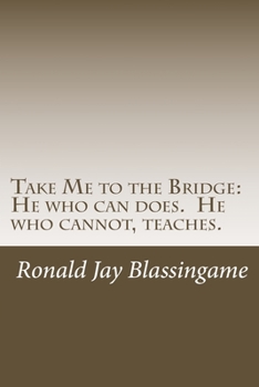 Paperback Take Me to the Bridge: He who can does. He who cannot, teaches. Book