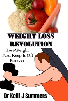 Paperback Weight Loss Revolution: Loss Weight Fast, Keep It Off Forever Book