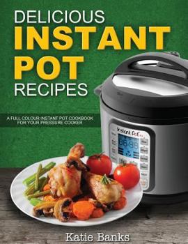 Paperback Delicious Instant Pot Recipes: A Full Colour Instant Pot Cookbook for your Pressure Cooker Book