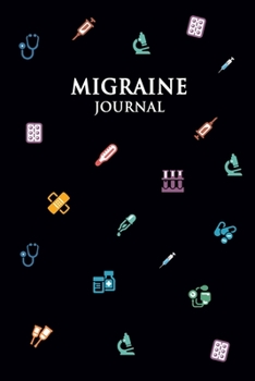 Migraine Journal: A Simple Migraine Tracker Journal for 100 days - Track & record symptoms, severity, triggers and more (size 6''×9'')