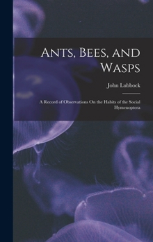 Hardcover Ants, Bees, and Wasps: A Record of Observations On the Habits of the Social Hymenoptera Book