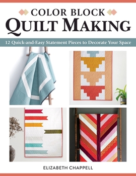 Paperback Color Block Quilt Making: 12 Quick-And-Easy Statement Pieces to Decorate Your Space Book