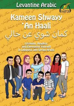 Paperback Levantine Arabic: Kameen Shwayy 'An Haali: Listening, Reading, and Expressing Yourself in Lebanese and Syrian Arabic Book