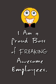 I am a Proud Boss of Freaking Awesome Employees.: Stunning Funny Boss Gifts Ruled Paper Notebook Journal | Cute Work Gifts For Coworker Blank Lined ... Kids Teens For Writing Notes Boss Day Idea