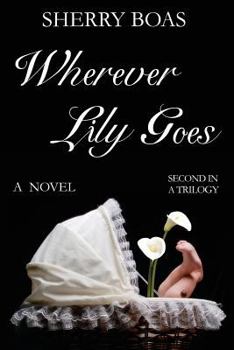 Paperback Wherever Lily Goes: A Novel: The Second in a Trilogy Book