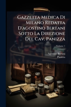 Paperback Gazzetta Medica Di Milano Redatta D'agostino Bertani Sotto La Direzione Del Cav. Panizza; Volume 1 [Italian] Book