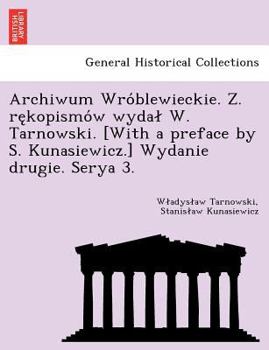 Paperback Archiwum Wro Blewieckie. Z. Re Kopismo W Wyda W. Tarnowski. [With a Preface by S. Kunasiewicz.] Wydanie Drugie. Serya 3. Book