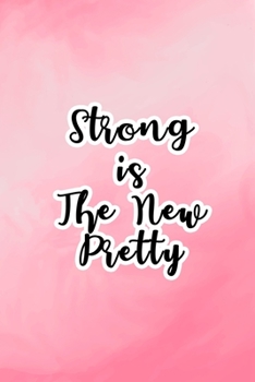 Paperback Strong is The New Pretty: Motivational Notebook, Pink To-Do-List for Girls, Inspirational Quote in the Cover, Beautiful Colorful Notebook for Wo Book