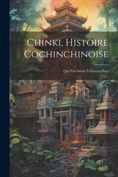 Paperback Chinki, Histoire Cochinchinoise: Qui Peut Servir à D'autres Pays [French] Book