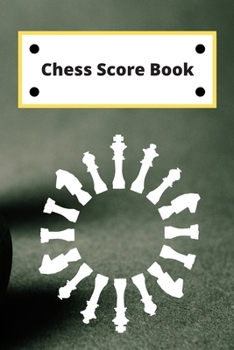Chess Score Book: Record Your Games, Log Wins Moves & Strategy | Notebook, Note, Notation, Journal Match Scorebook | Easy To Carry Small Size