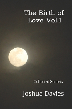 Paperback The Birth Of Love Vol. 1: Collected Sonnets Book