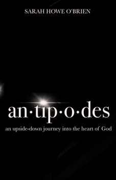 Paperback Antipodes: An Upside-Down Journey Into the Heart of God Book