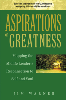 Aspirations of Greatness: Mapping the Mid-Life Leaders Reconnection to Self and Soul