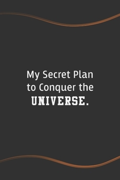 Paperback My Secret Plan to Conquer the Universe: Funny Saying Blank Lined Notebook for Coworker - Perfect Employee Appreciation Gift Idea Book