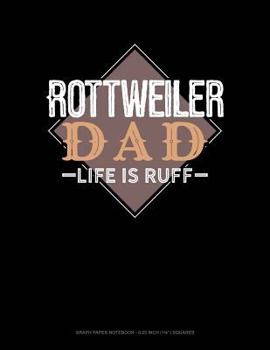 Paperback Rottweiler Dad Life Is Ruff: Graph Paper Notebook - 0.25 Inch (1/4) Squares Book