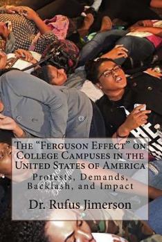 Paperback The "Ferguson Effect" on College Campuses in the United States of America: Protests, Demands, Backlash, and Impact Book