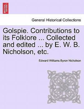 Paperback Golspie. Contributions to Its Folklore ... Collected and Edited ... by E. W. B. Nicholson, Etc. Book