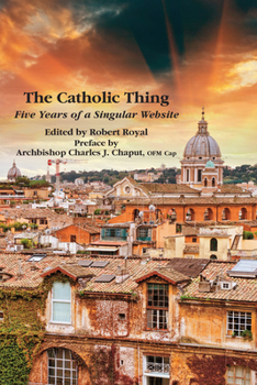 Paperback The Catholic Thing: Five Years of a Singular Website Book