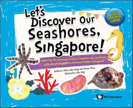 Paperback Let's Discover Our Seashores, Singapore!: Exploring the Amazing Creatures Found on Our Seashores, with One of Singapore's Foremost Marine Biologists! Book