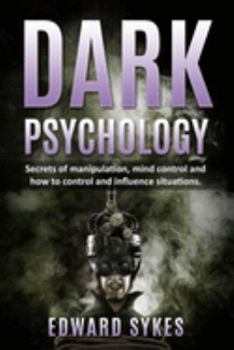 Paperback Dark Psychology: Secrets of Manipulation, Mind Control, and How to Control and Influence Situations Book