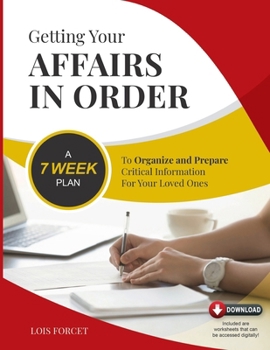 Paperback Getting Your Affairs in Order: A 7-Week Plan to Organize and Prepare Critical Information for Your Loved Ones Book