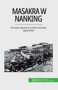 Paperback Masakra w Nanking: Straszny epizod w wojnie chi&#324;sko-japo&#324;skiej [Polish] Book