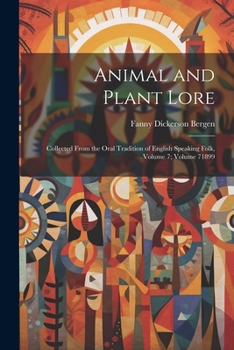 Paperback Animal and Plant Lore: Collected From the Oral Tradition of English Speaking Folk, Volume 7; volume 71899 Book