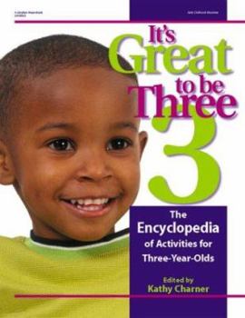It's Great to Be Three: The Encyclopedia of Activities for Three-Year-Olds (It's Great to Be)