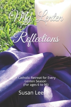 Paperback My Lenten Reflections: A Catholic Retreat for Every Lenten Season (For ages 6 to 96) Book