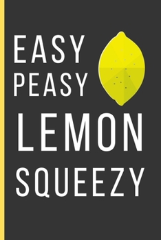 Paperback Easy Peasy Lemon Squeezy: Lemon Gifts For Men & Women: A Small Lined Notebook / Journal To Write In (6" x 9") Book