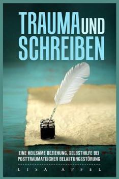 Paperback Trauma Und Schreiben - Eine Heilsame Beziehung: Selbsthilfe Bei Posttraumatischer Belastungsstörung [German] Book