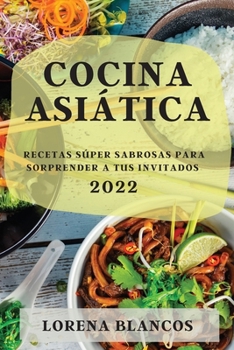 Paperback Cocina Asiática 2022: Recetas Súper Sabrosas Para Sorprender a Tus Invitados [Spanish] Book