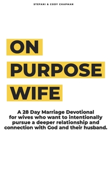 Paperback On Purpose Wife: 28 Days of Purposefully & Intentionally Pursuing a Deeper Connection With God and Your Husband Book