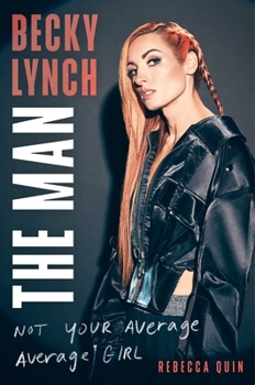 Cover for "Becky Lynch: The Man: Not Your Average Average Girl"