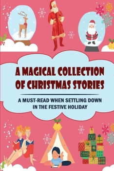 Paperback A Magical Collection Of Christmas Stories: A Must-Read When Settling Down In The Festive Holiday Book