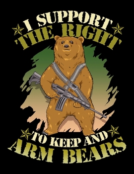 I Support The Right To Keep And Arm Bears: 2nd Amendment Pun Blank Sketchbook to Draw and Paint (110 Empty Pages, 8.5" x 11")