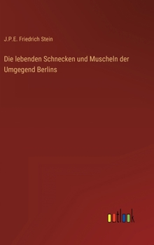 Hardcover Die lebenden Schnecken und Muscheln der Umgegend Berlins [German] Book