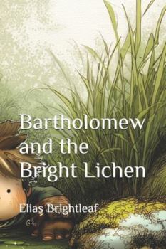 Paperback Bartholomew and the Bright Lichen Book