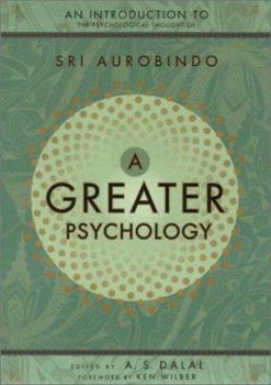 Hardcover A Greater Psychology: An Introduction to Sri Aurobindo's Psychological Thought Book