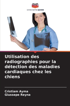 Utilisation des radiographies pour la détection des maladies cardiaques chez les chiens (French Edition)