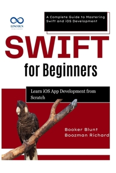 Paperback Swift for Beginners: Learn iOS App Development from Scratch: A Complete Guide to Mastering Swift and iOS Development Book